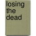 Losing The Dead