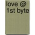 Love @ 1st Byte