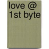 Love @ 1st Byte door Hsin Hsin Lin