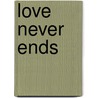 Love Never Ends door Robert H. Lauer