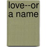 Love--Or A Name door Julian Hawthorne