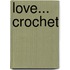 Love... Crochet