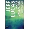 Lucas Unleashed by Jeff Lucas