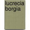 Lucrecia Borgia door Sarah Bradford