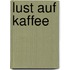 Lust auf Kaffee