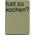 Lust zu kochen?