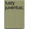 Lusty Juventus; by Richard Wever