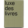 Luxe Des Livres door Lopold Derme