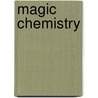Magic Chemistry door George A. Olah