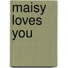 Maisy Loves You door Lucy Cousins