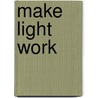 Make Light Work by Nigel Meager