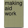 Making Aid Work by Robert H. Bates