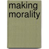 Making Morality by Todd Lekan