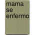 Mama Se Enfermo
