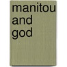 Manitou And God by R. Murray Thomas