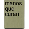 Manos Que Curan by Barbara Ann Brennan