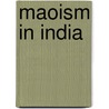 Maoism In India door Rajat Kumar Kujur