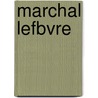 Marchal Lefbvre by Joseph Wï¿½Rth