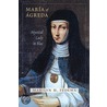Maria of Agreda by Marilyn H. Fedewa