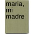 Maria, Mi Madre