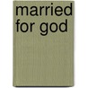 Married For God by Christopher Ash