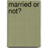 Married Or Not?
