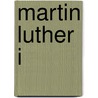 Martin Luther I door Martin Brecht