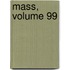 Mass, Volume 99