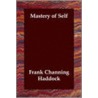 Mastery Of Self door Frank Channing Haddock