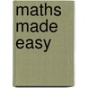 Maths Made Easy door Dexter J. Booth