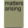 Matters Arising door Sarah Harrison