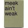 Meek Ain't Weak door Tom H. Hastings