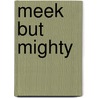 Meek But Mighty by Unknown