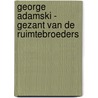 George Adamski - Gezant van de Ruimtebroeders door G. Aartsen