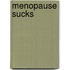 Menopause Sucks