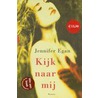 Kijk naar mij by Jennifer Egan