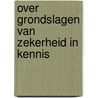 Over grondslagen van zekerheid in kennis by K. van Leeuwen