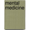 Mental Medicine by Oliver Huckel
