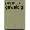 Papa is geweldig! by Ross Collins