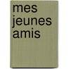 Mes Jeunes Amis by Marceline Desbordes-valmore