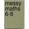 Messy Maths 6-8 by Shaun Stirling