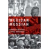 Mexican Messiah by George W. Grayson