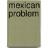 Mexican Problem