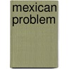 Mexican Problem by Clarence Walker Barron