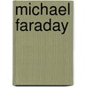 Michael Faraday door Silvanus Phillips Thompson