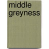 Middle Greyness by Alec John Dawson