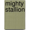 Mighty Stallion door Carl G. Ferrel