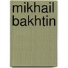 Mikhail Bakhtin door Gary S. Morson