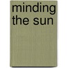 Minding The Sun door Robert Pack