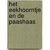 Het eekhoorntje en de paashaas door U. Weigelt